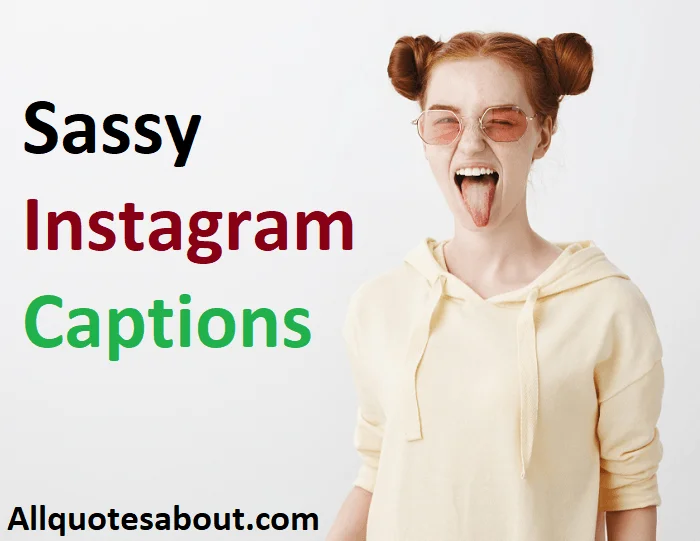 300 Best Sassy Instagram Captions For Your Instagram Photos