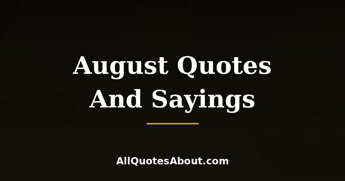 August Quotes And Sayings