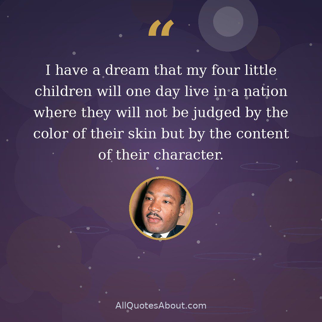 I have a dream that my four little children will one day live in a nation where they will not be judged by the color of their skin but by the content of their character quote card