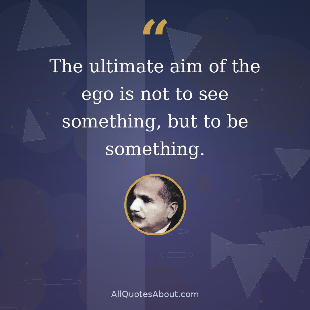 The ultimate aim of the ego is not to see something, but to be something. quote card