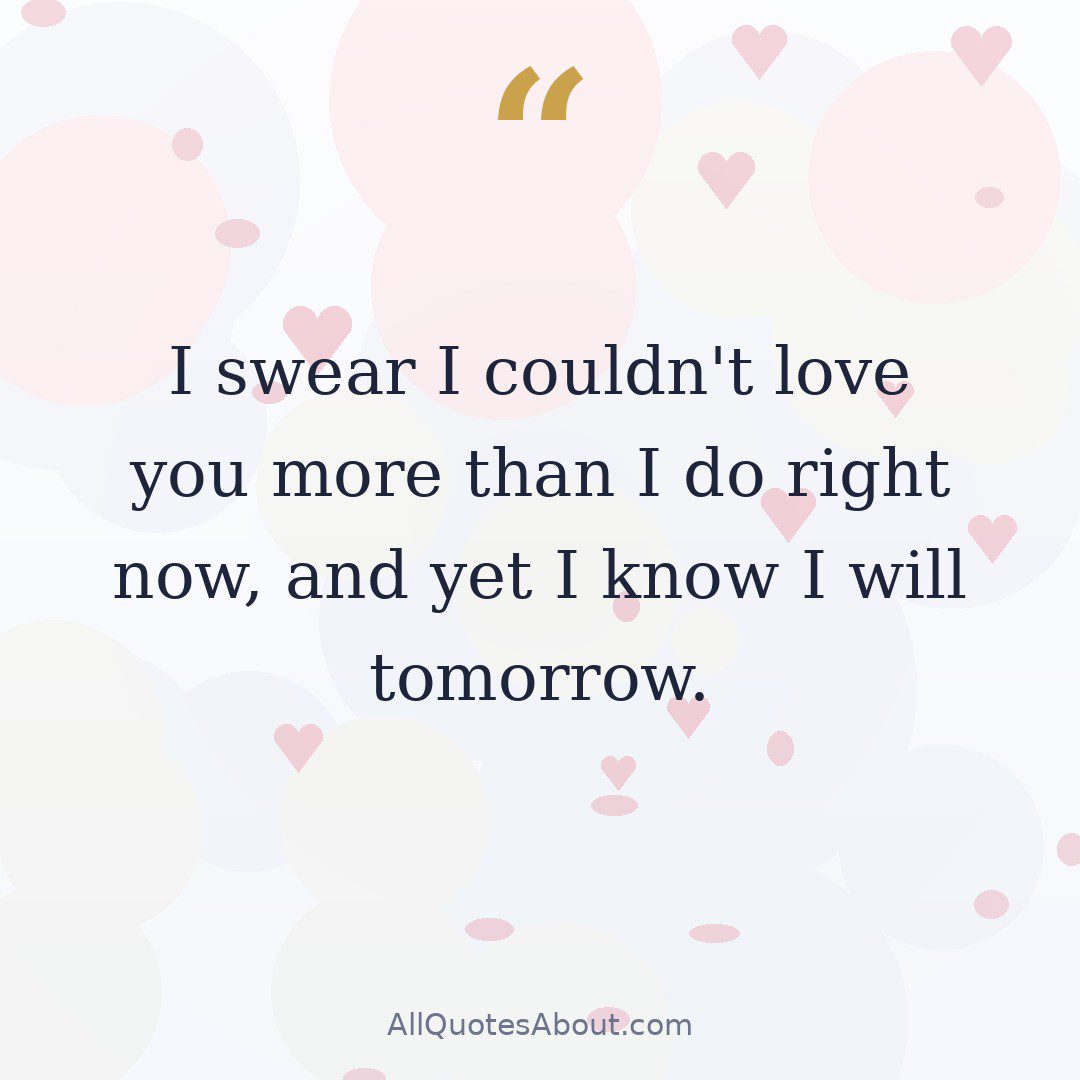 "I swear I couldn't love you more than I do right now, and yet I know I will tomorrow." — Leo Christopher quote card
