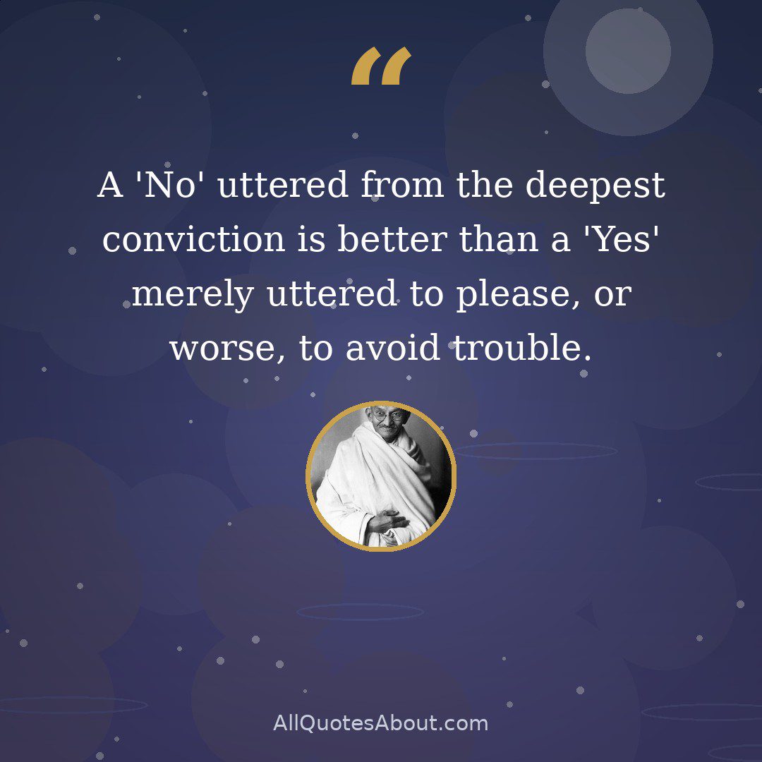 A No uttered from the deepest conviction is better than a Yes merely uttered to please quote card