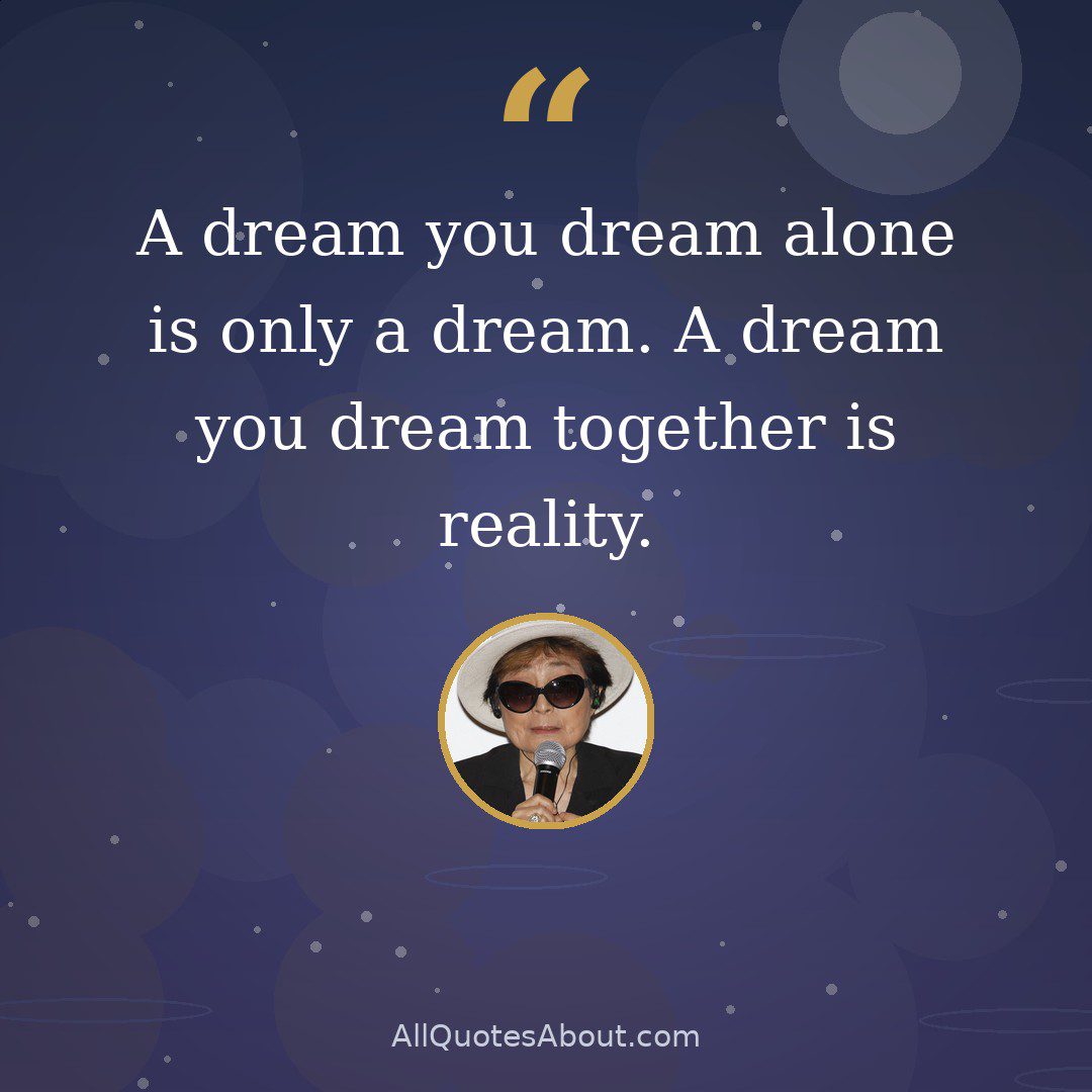 A dream you dream alone is only a dream. A dream you dream together is reality quote card