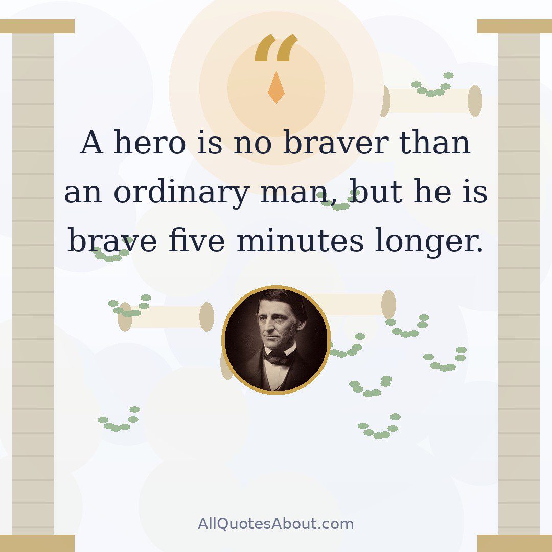A hero is no braver than an ordinary man, but he is brave five minutes longer. quote card