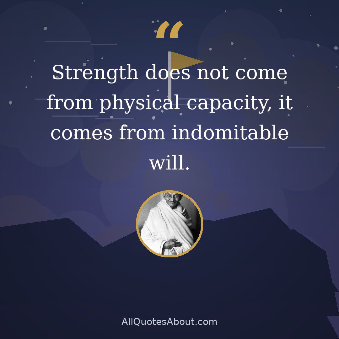 Strength does not come from physical capacity, it comes from indomitable will. quote card