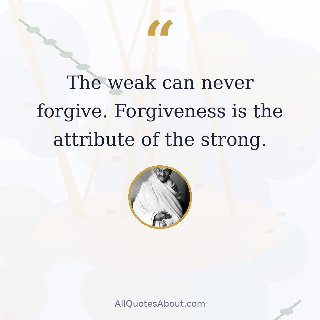 The weak can never forgive. Forgiveness is the attribute of the strong. quote card