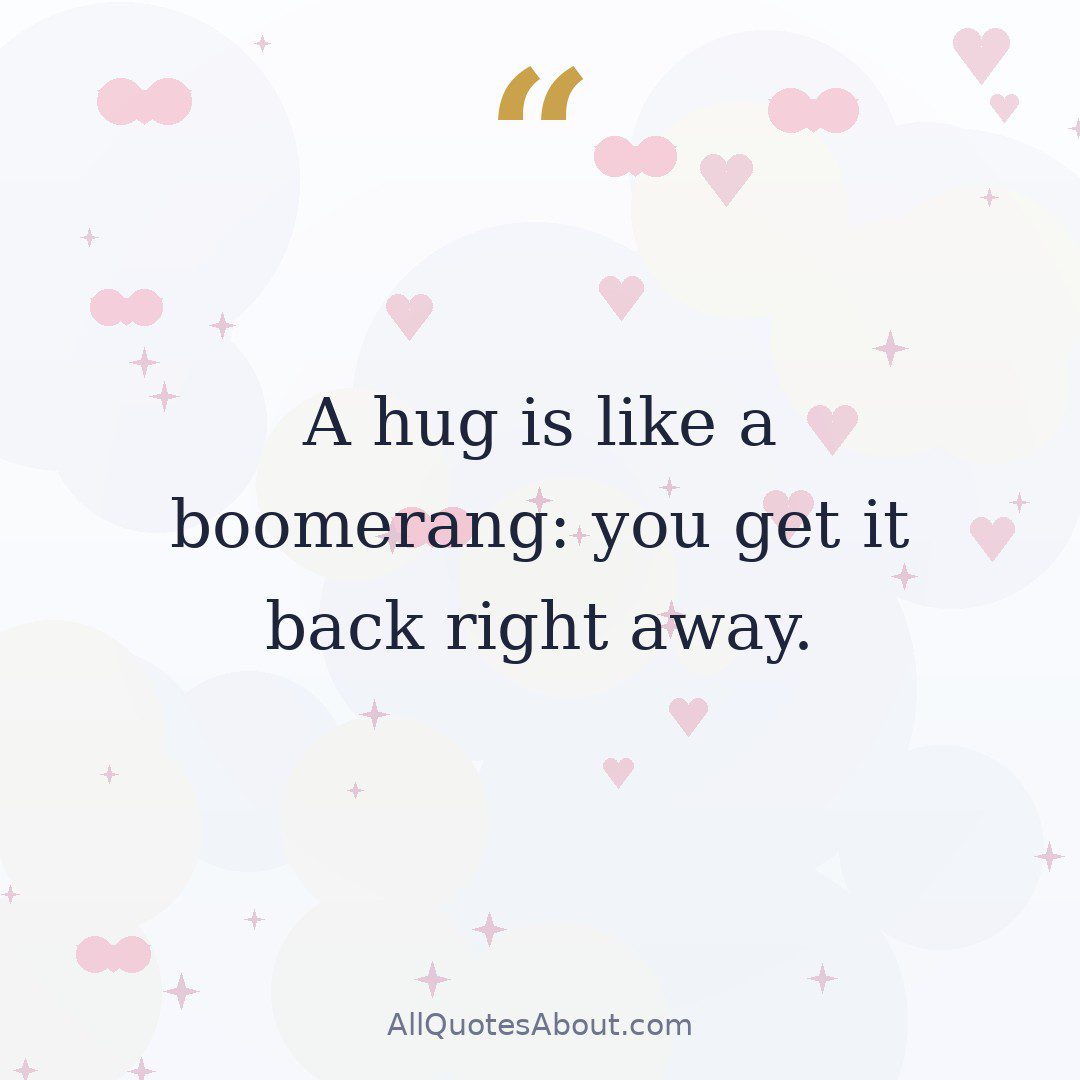A hug is like a boomerang: you get it back right away. — Bil Keane quote card