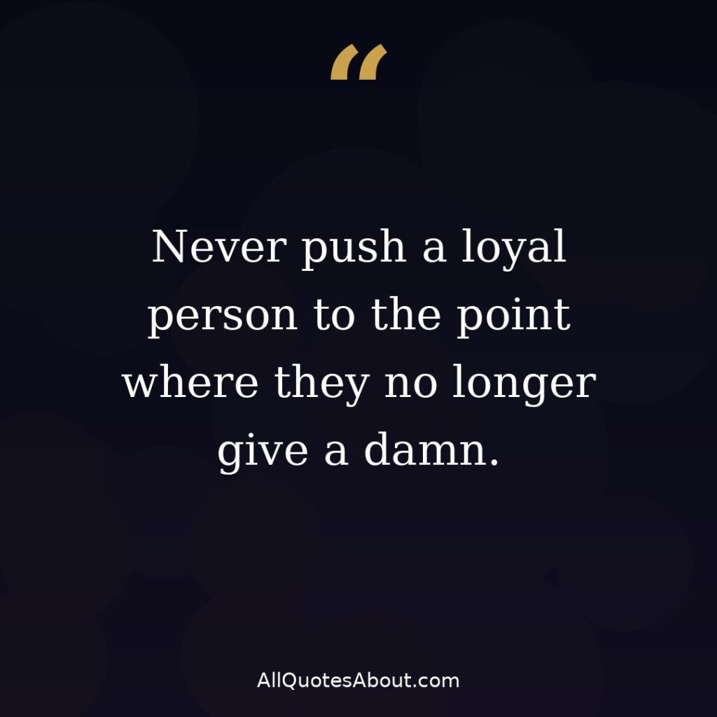 Never push a loyal person breakup quote card