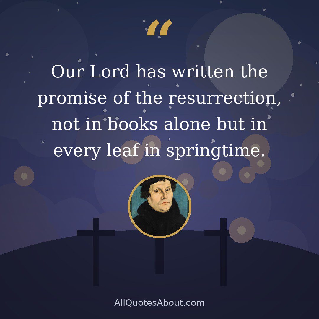 Our Lord has written the promise of the resurrection, not in books alone but in every leaf in springtime. quote card