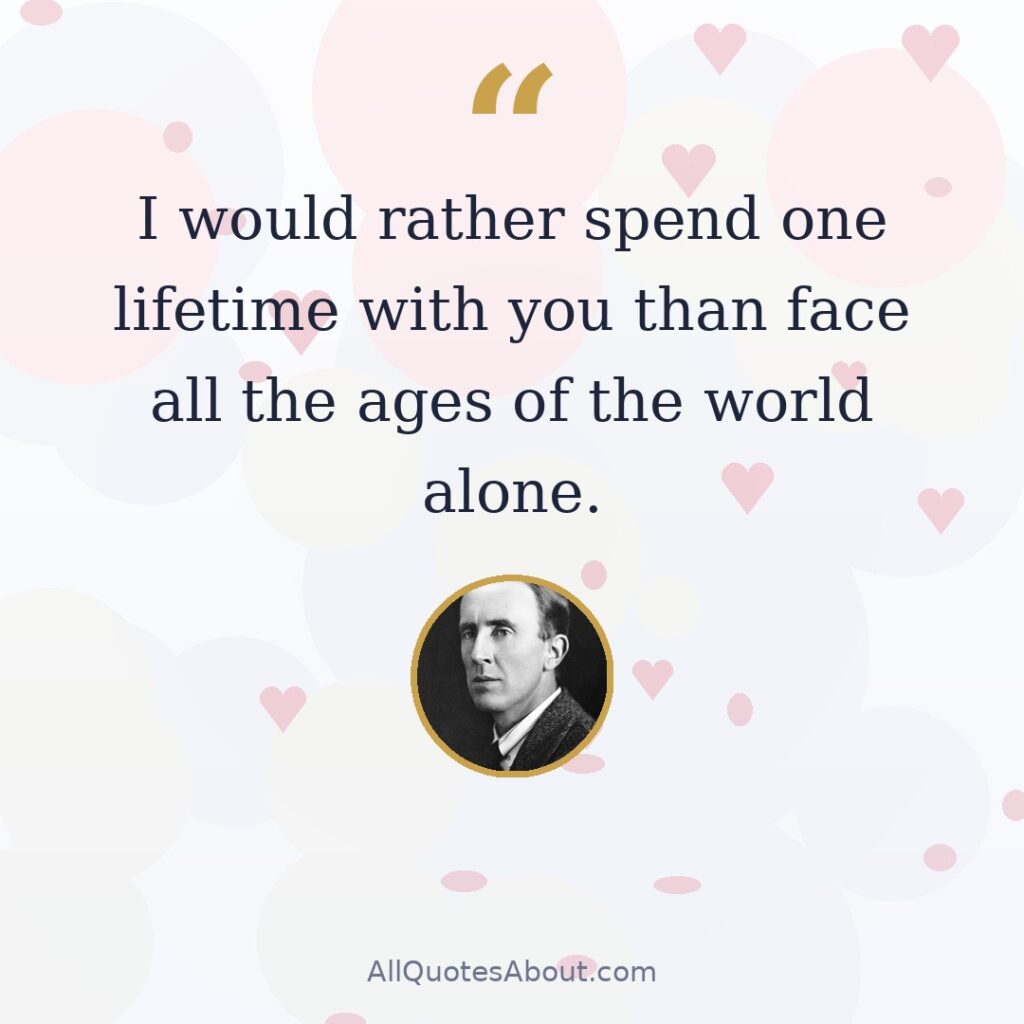 I would rather spend one lifetime with you than face all the ages of the world alone quote card