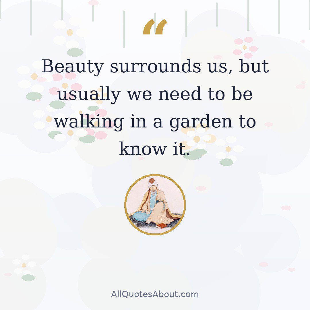 Beauty surrounds us, but usually we need to be walking in a garden to know it. quote card