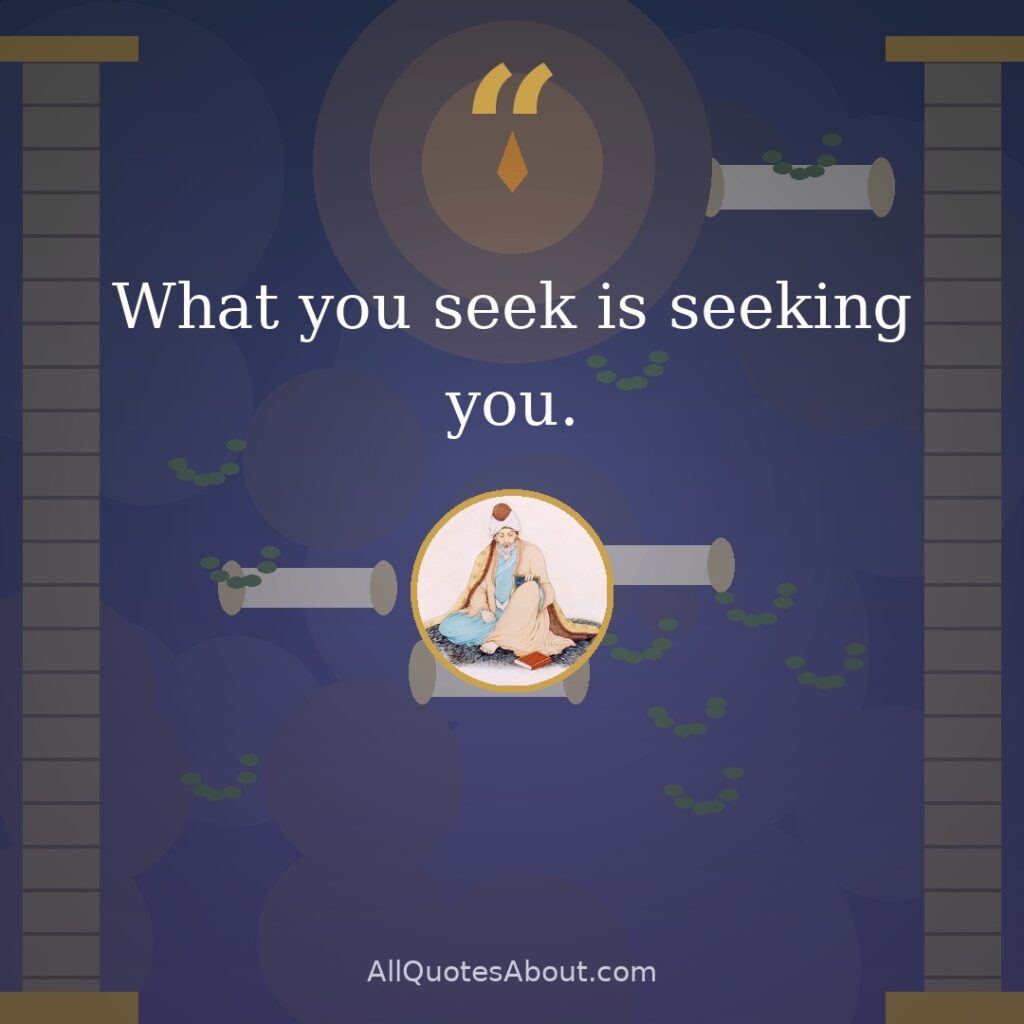 What you seek is seeking you. quote card