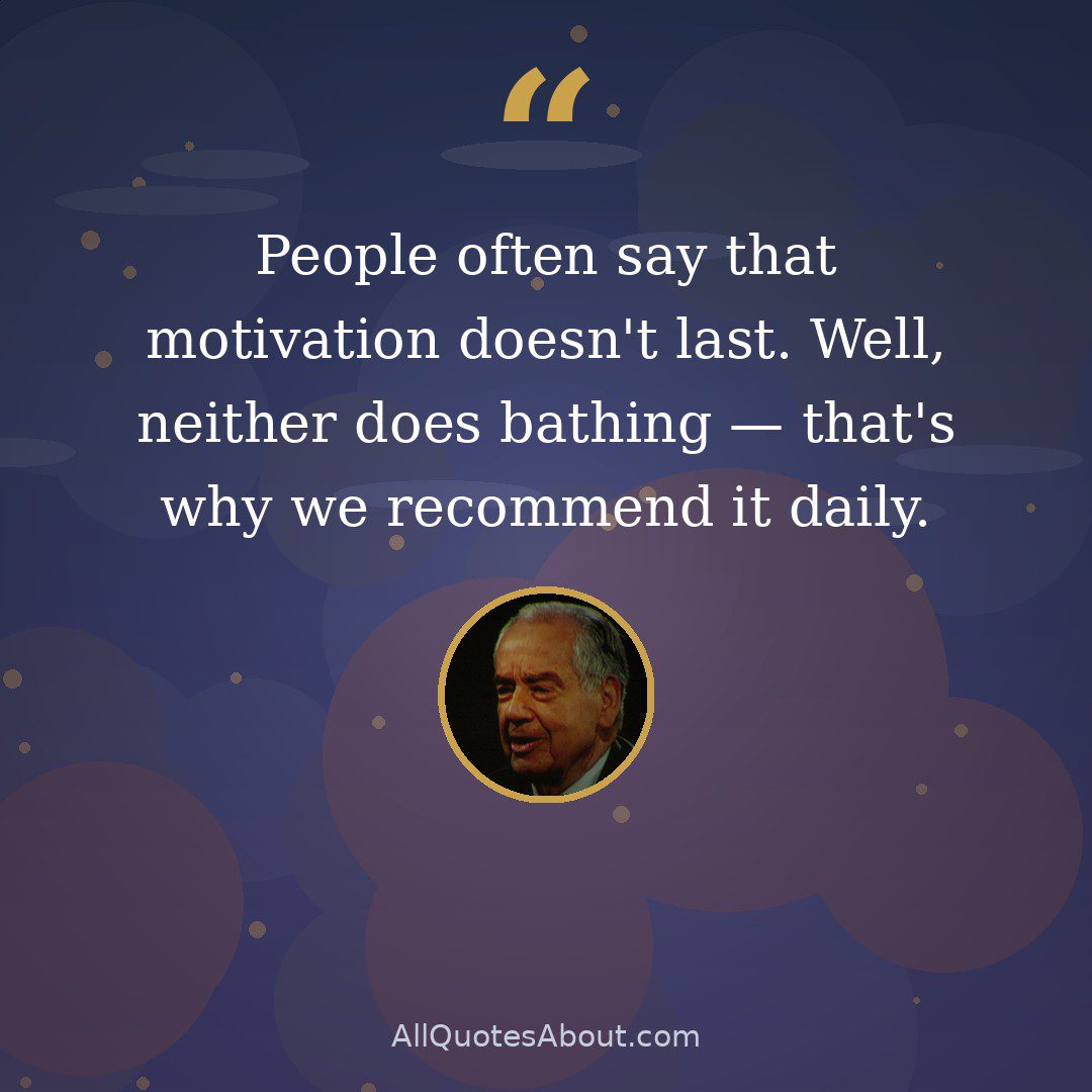 People often say that motivation doesn't last. Well, neither does bathing — that's why we recommend it daily. quote card