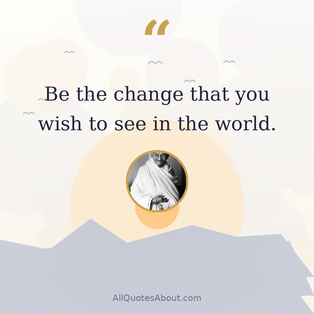 Be the change that you wish to see in the world. quote card