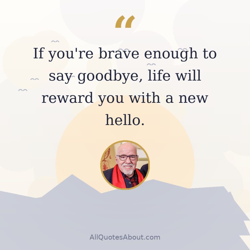 If you're brave enough to say goodbye, life will reward you with a new hello. quote card