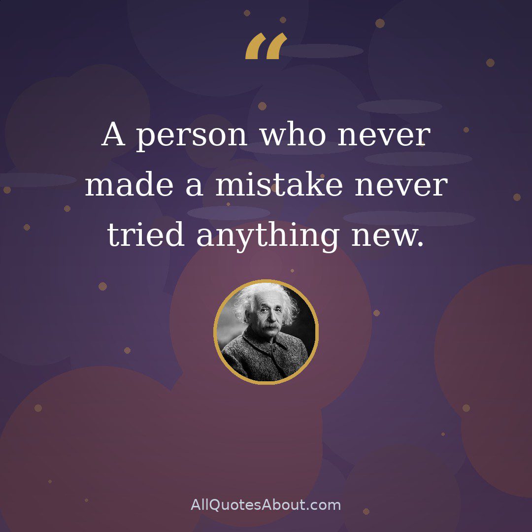 A person who never made a mistake never tried anything new. quote card