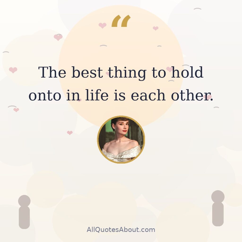 The best thing to hold onto in life is each other. Audrey Hepburn quote card