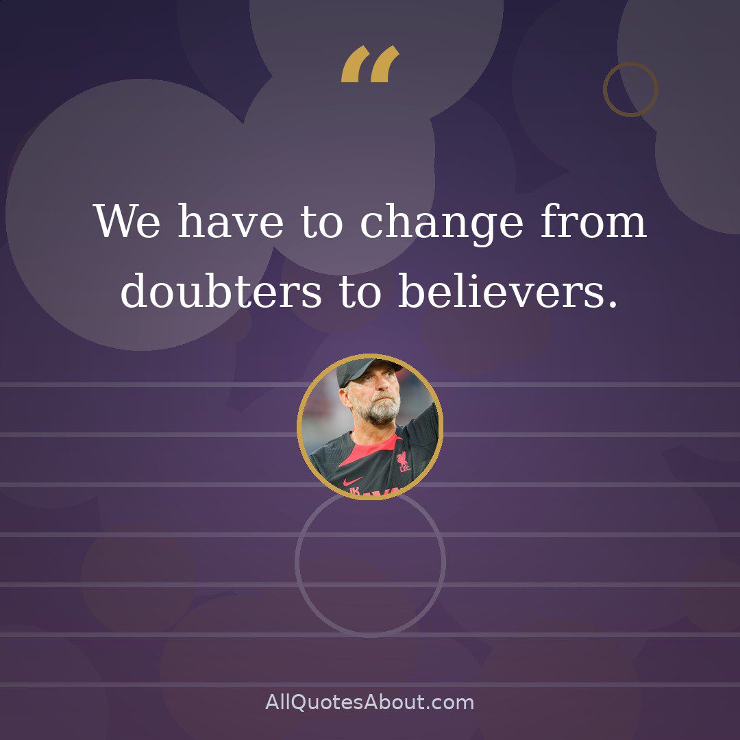 We have to change from doubters to believers. quote card