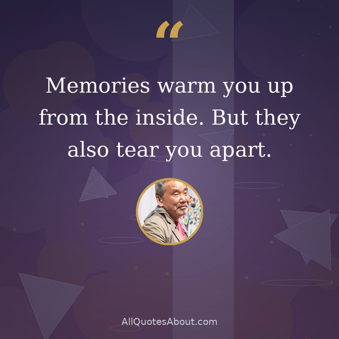 Memories warm you up from the inside. But they also tear you apart. quote card