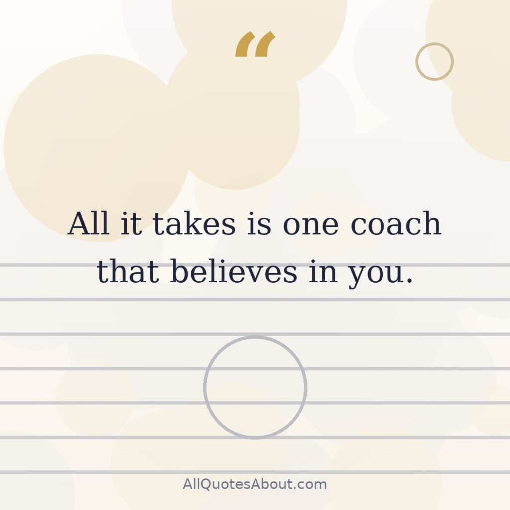 All it takes is one coach that believes in you quote card