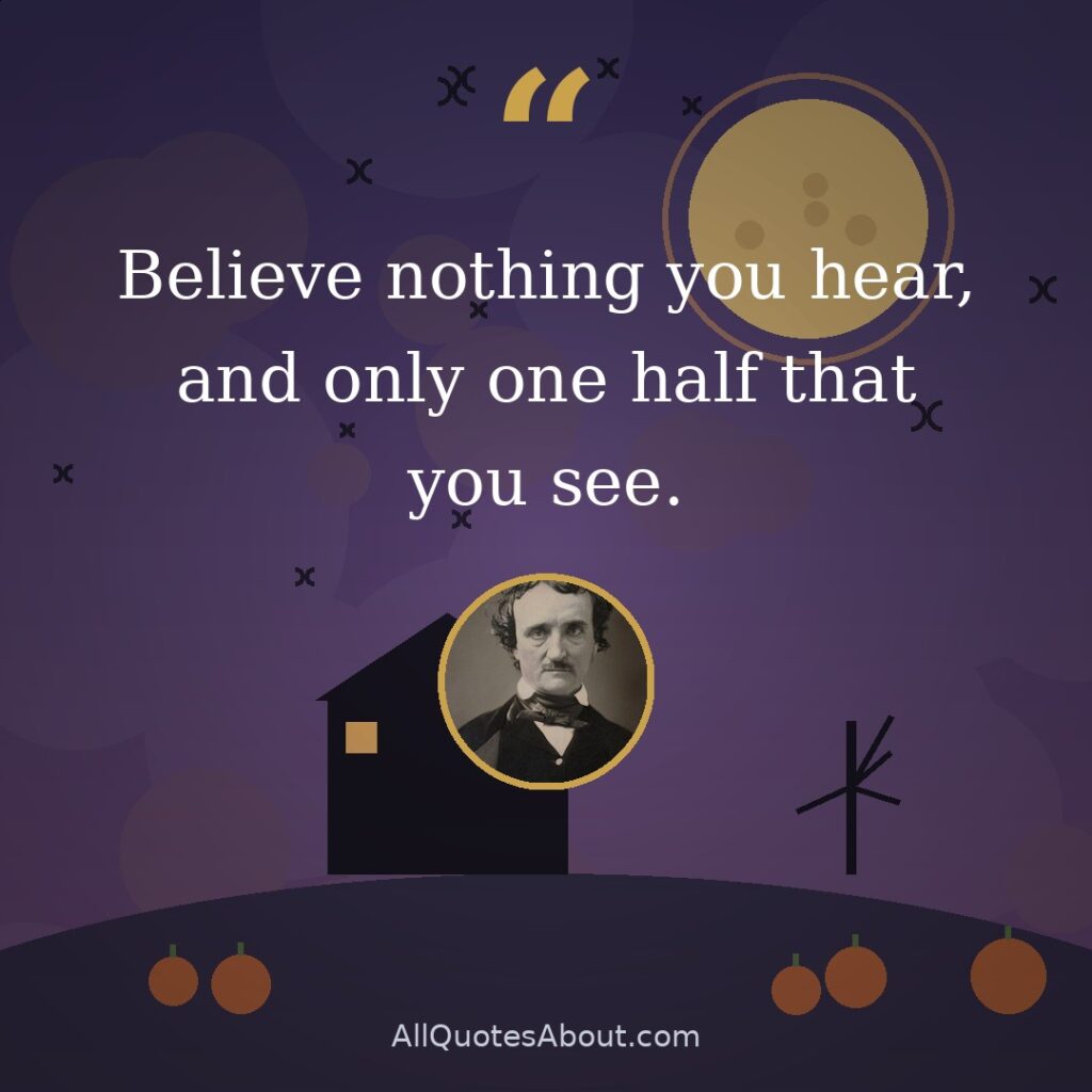 Believe nothing you hear, and only one half that you see. quote card