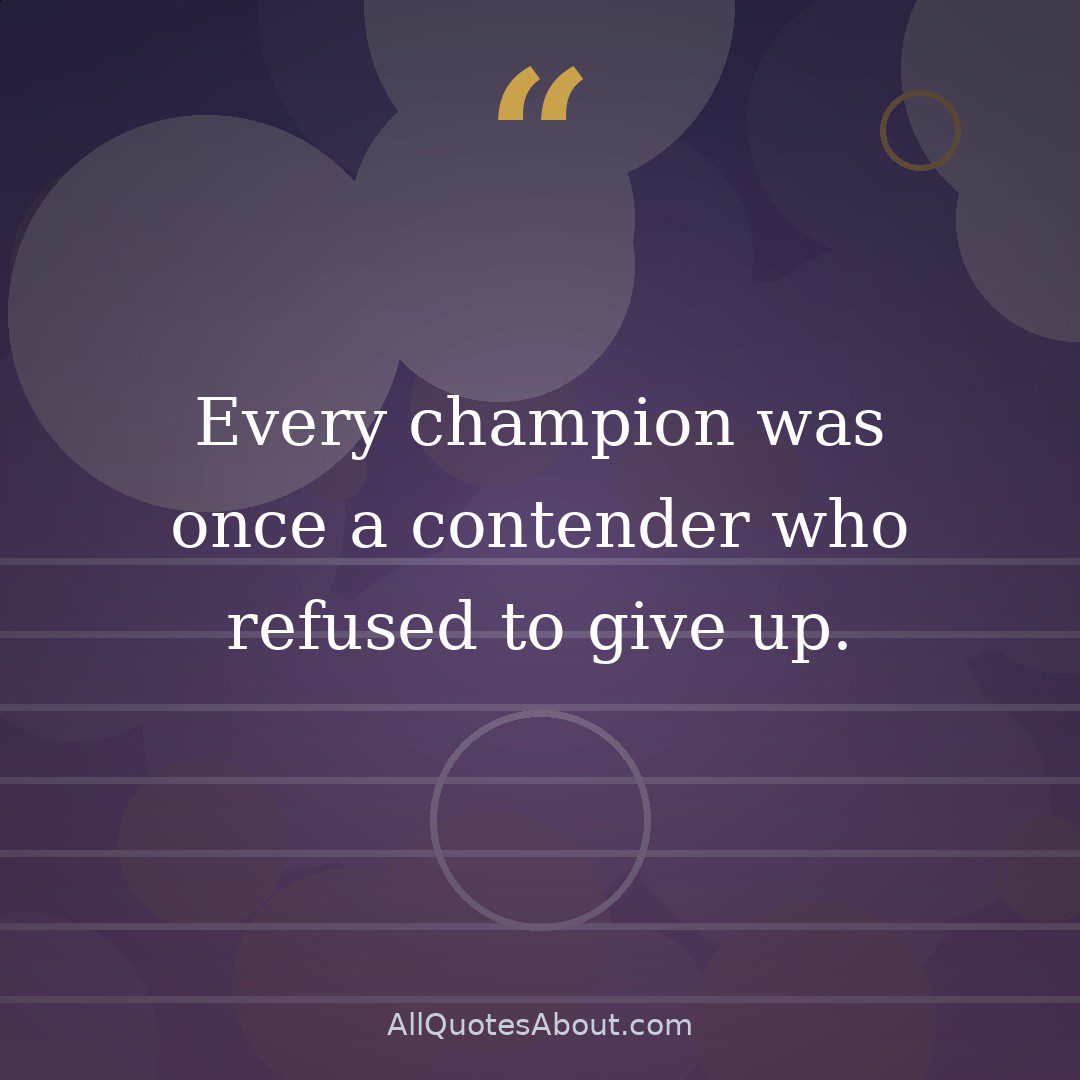Every champion was once a contender who refused to give up. quote card