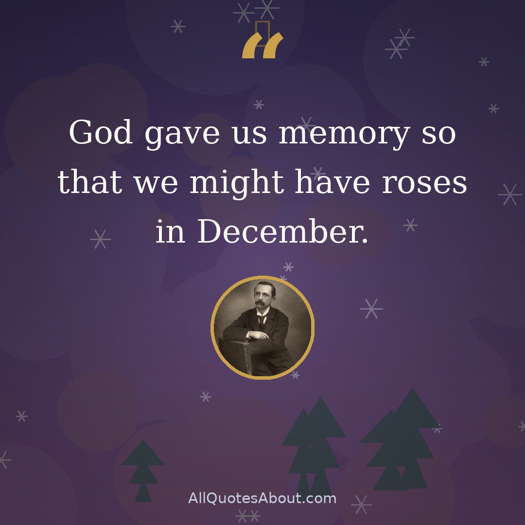God gave us memory so that we might have roses in December quote card