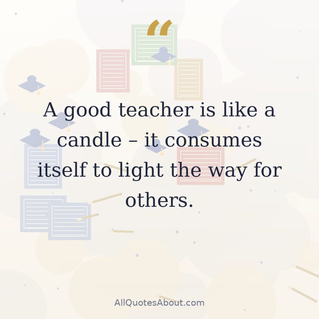 A good teacher is like a candle – it consumes itself to light the way for others. quote card