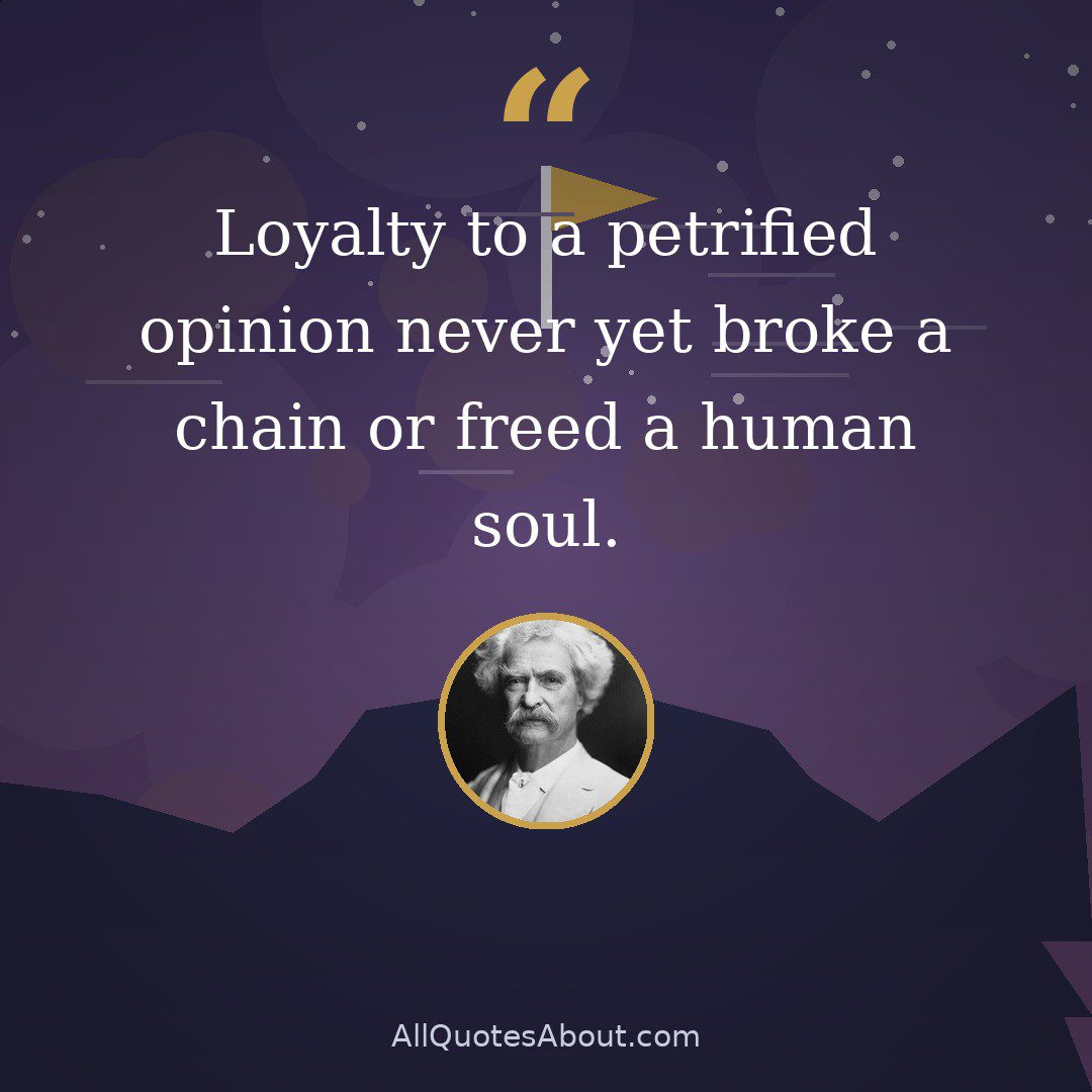 Loyalty to a petrified opinion never yet broke a chain or freed a human soul. quote card