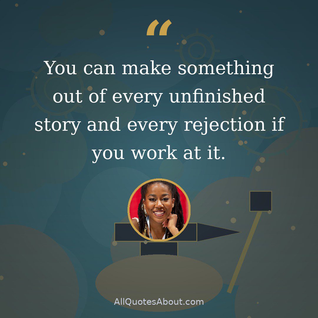 You can make something out of every unfinished story and every rejection if you work at it. quote card