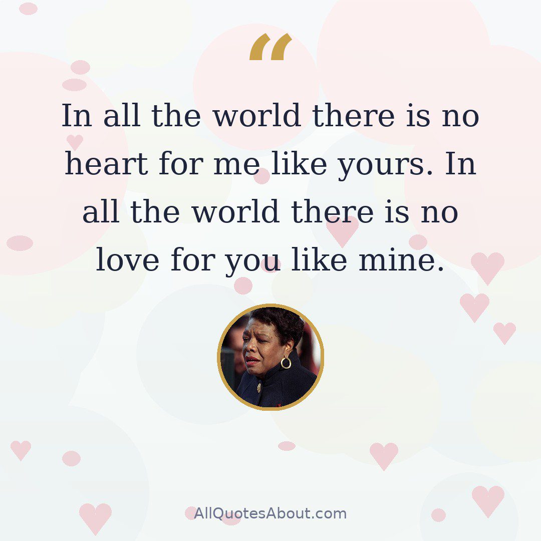 In all the world there is no heart for me like yours. In all the world there is no love for you like mine. quote card