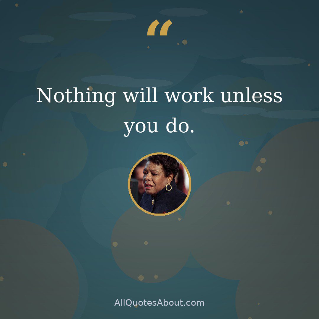 Nothing will work unless you do. quote card