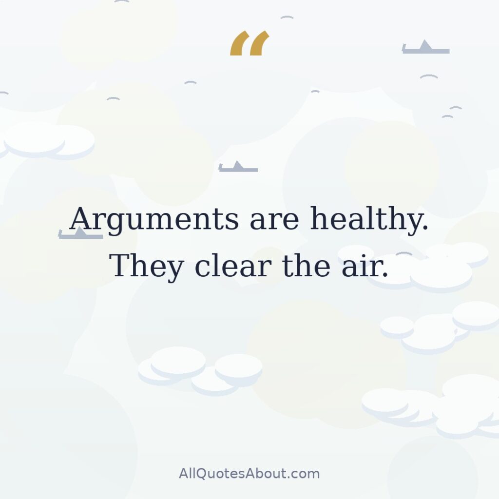 Arguments are healthy. They clear the air. quote card