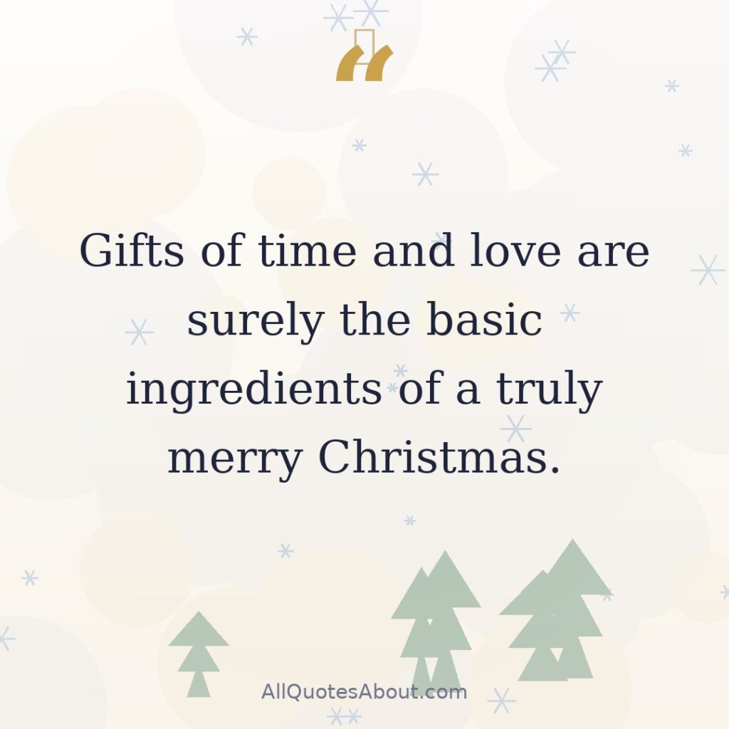 Gifts of time and love are surely the basic ingredients of a truly merry Christmas.” – Peg Bracken quote card