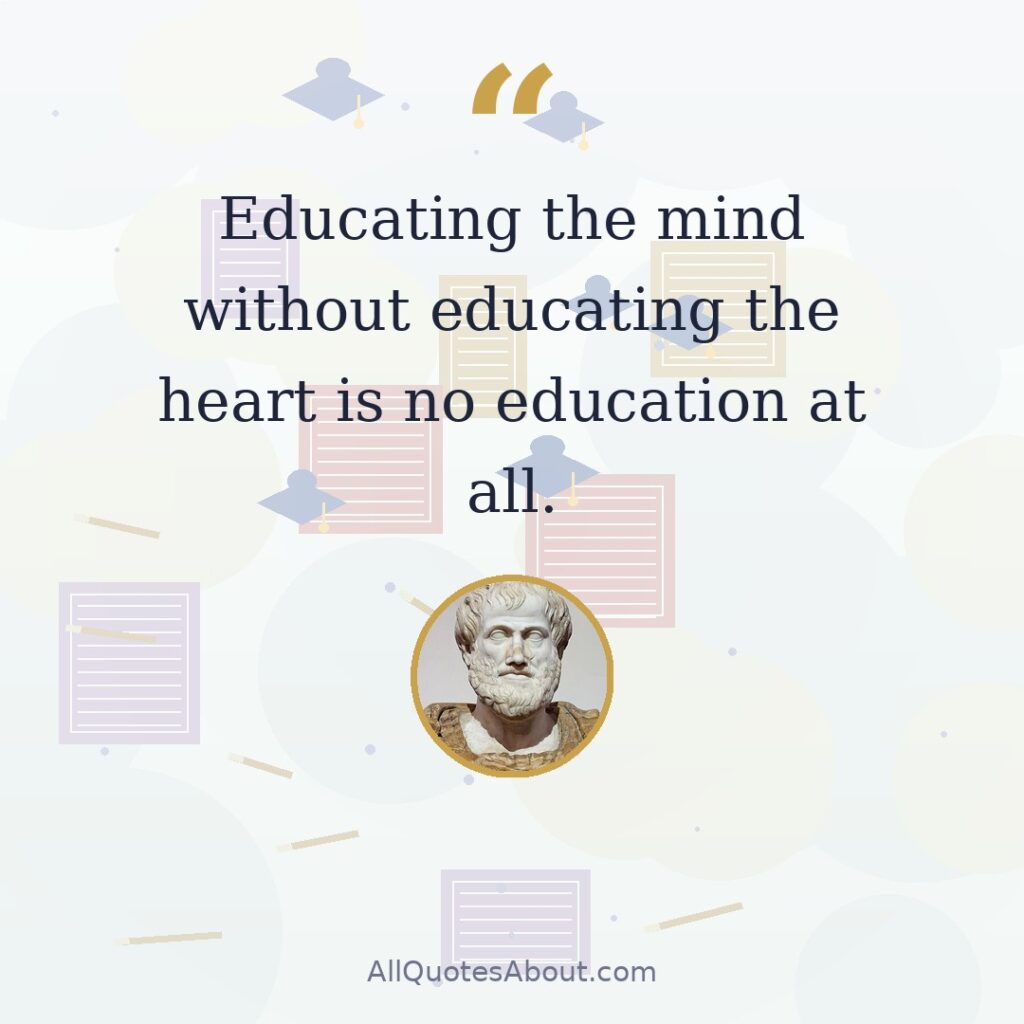 Educating the mind without educating the heart is no education at all quote card