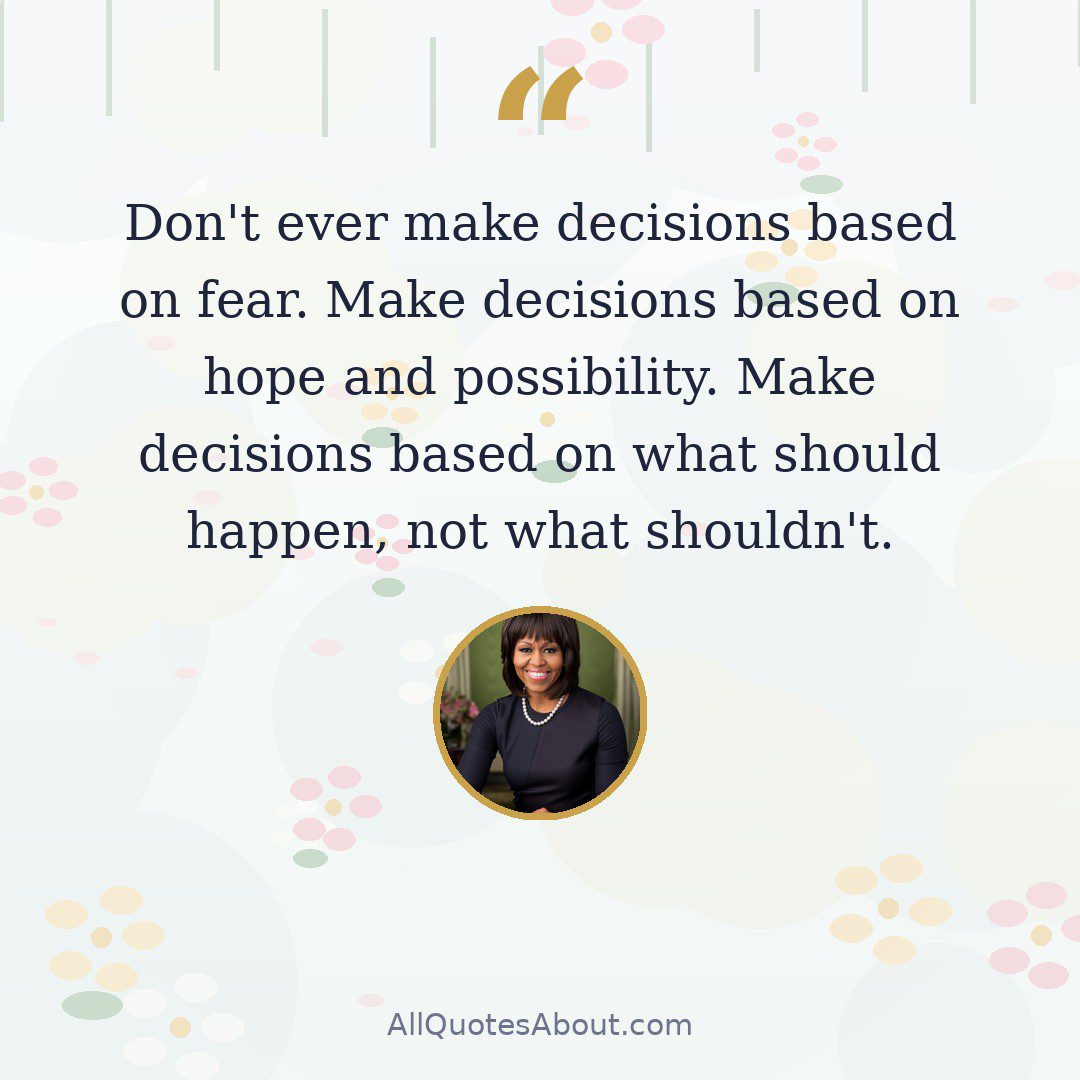 Don't ever make decisions based on fear. Make decisions based on hope and possibility. Make decisions based on what should happen, not what shouldn't. quote card