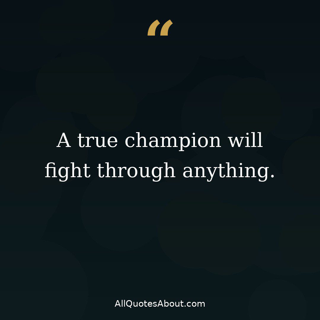 A true champion will fight through anything quote card