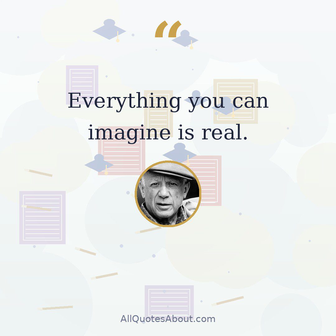 Everything you can imagine is real. quote card