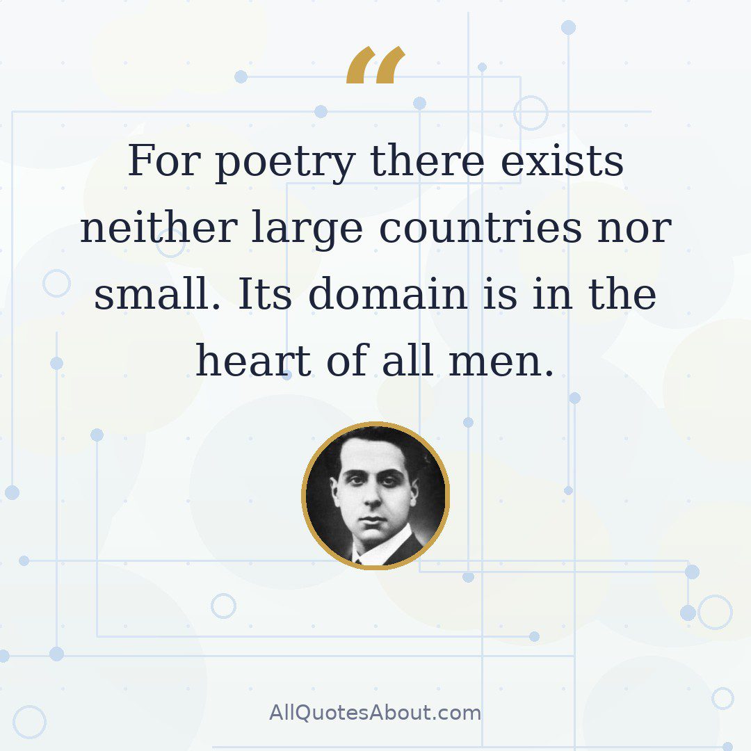 For poetry there exists neither large countries nor small. Its domain is in the heart of all men. quote card
