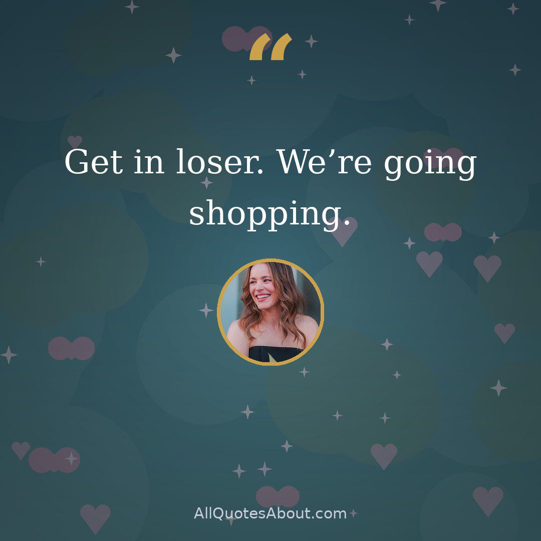 Get in loser. We’re going shopping. quote card