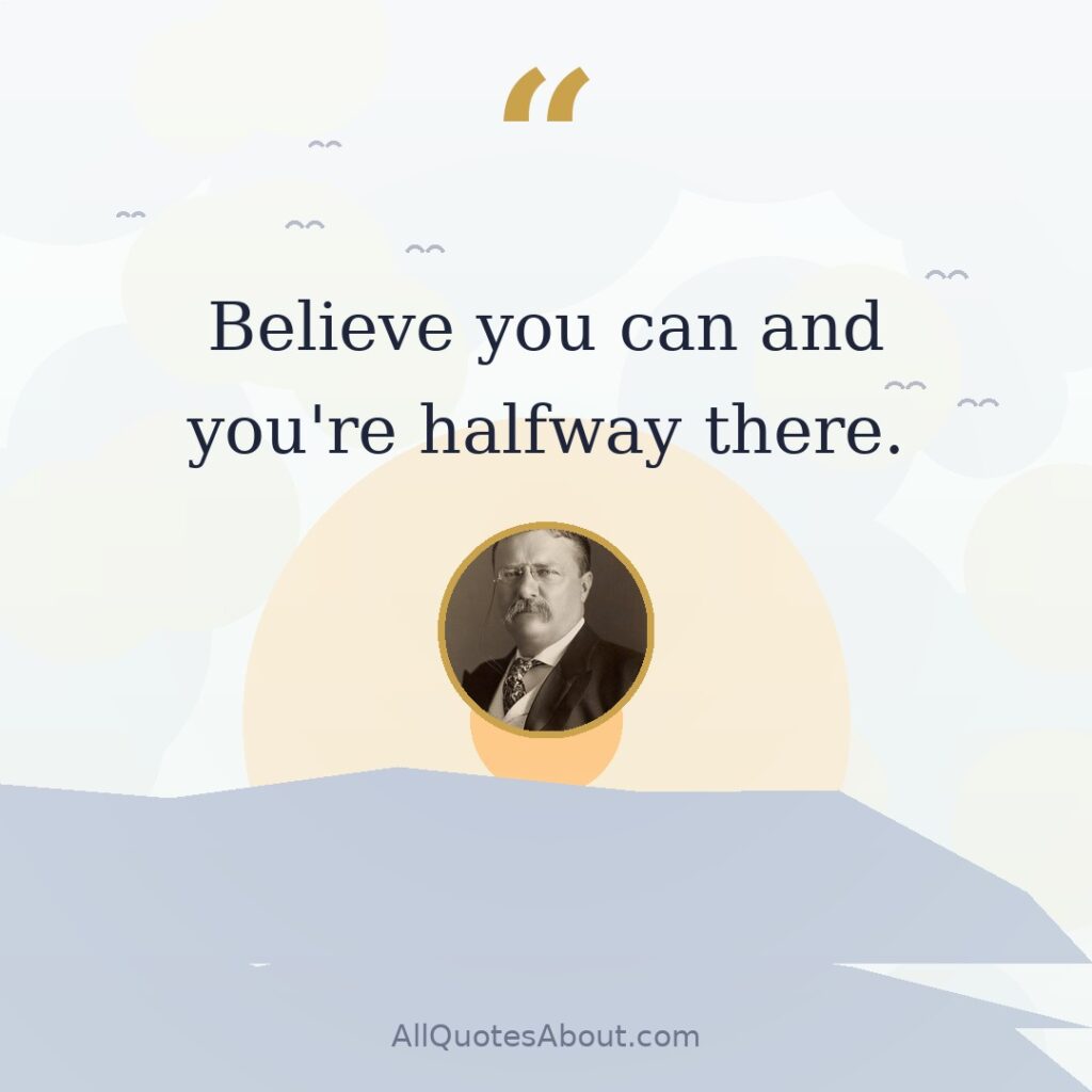 Believe you can and you're halfway there. quote card