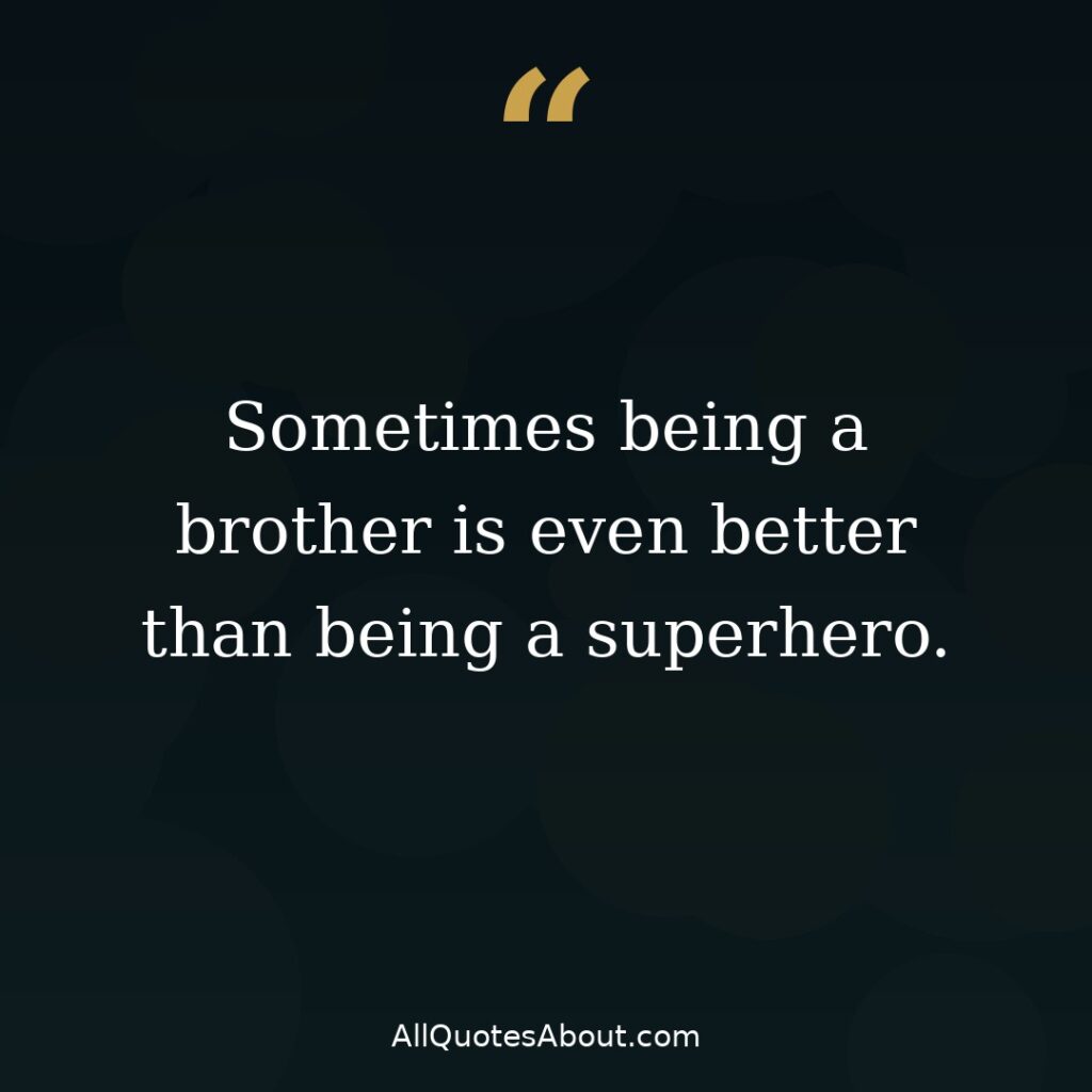 Sometimes being a brother is even better than being a superhero quote card