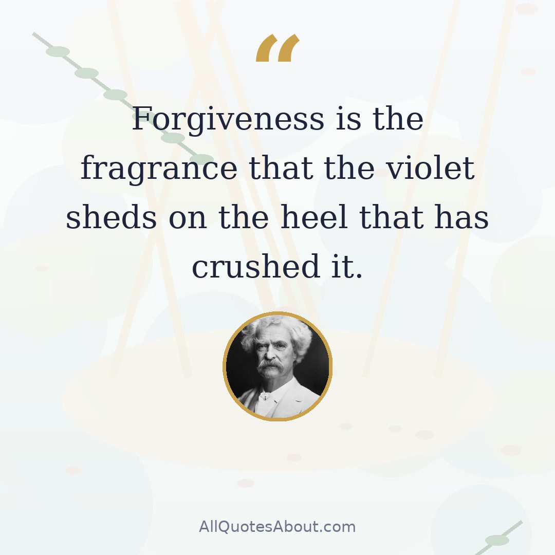 Forgiveness is the fragrance that the violet sheds on the heel that has crushed it. quote card