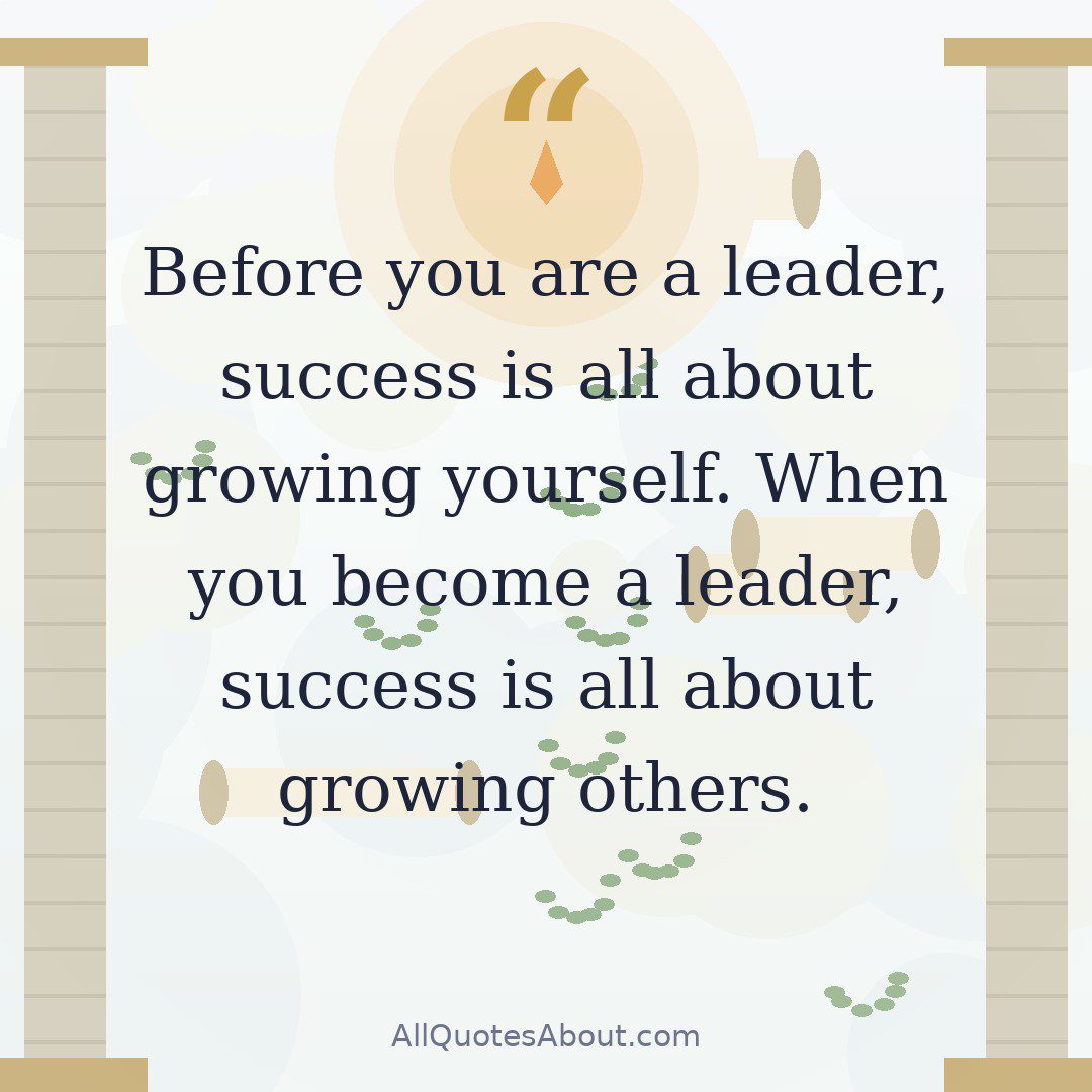 Before you are a leader, success is all about growing yourself. When you become a leader, success is all about growing others.” – Jack Welch quote card