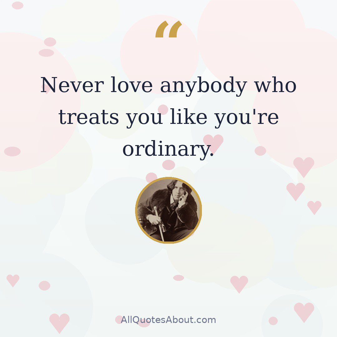 Never love anybody who treats you like you're ordinary. quote card