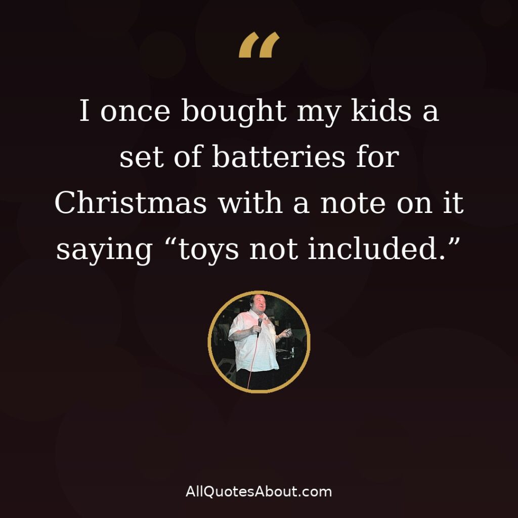 I once bought my kids a set of batteries for Christmas – Bernard Manning quote card
