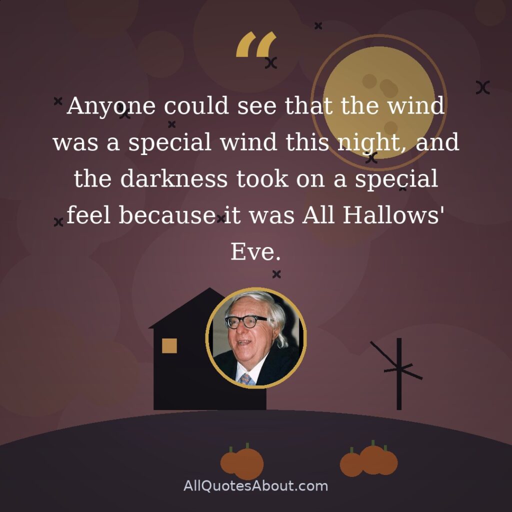 Anyone could see that the wind was a special wind this night, and the darkness took on a special feel because it was All Hallows' Eve. quote card