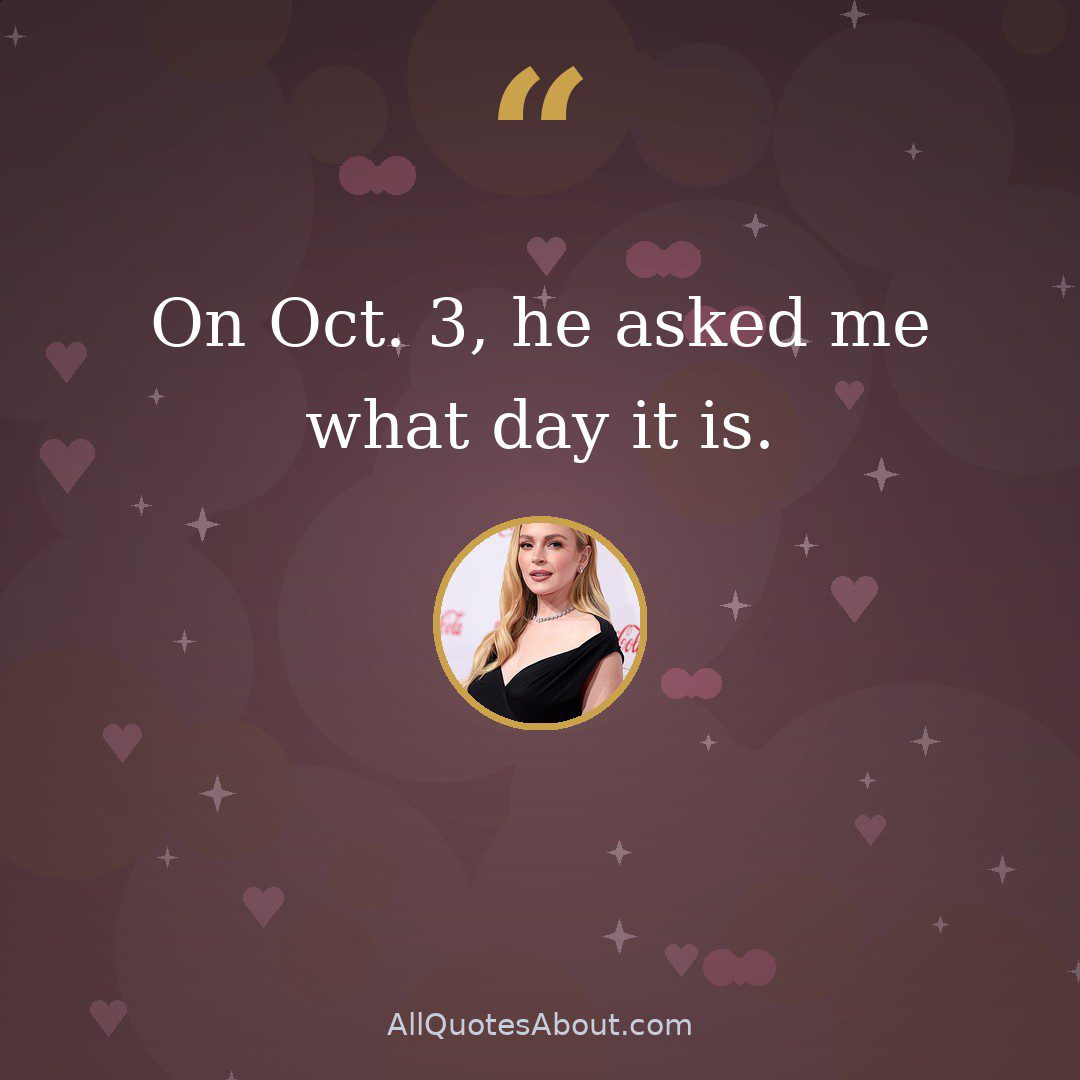 On Oct. 3, he asked me what day it is. quote card