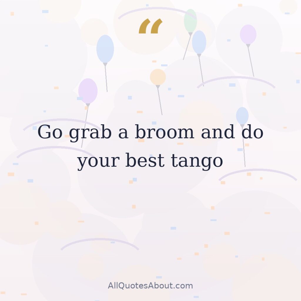 Go grab a broom and do your best tango question card