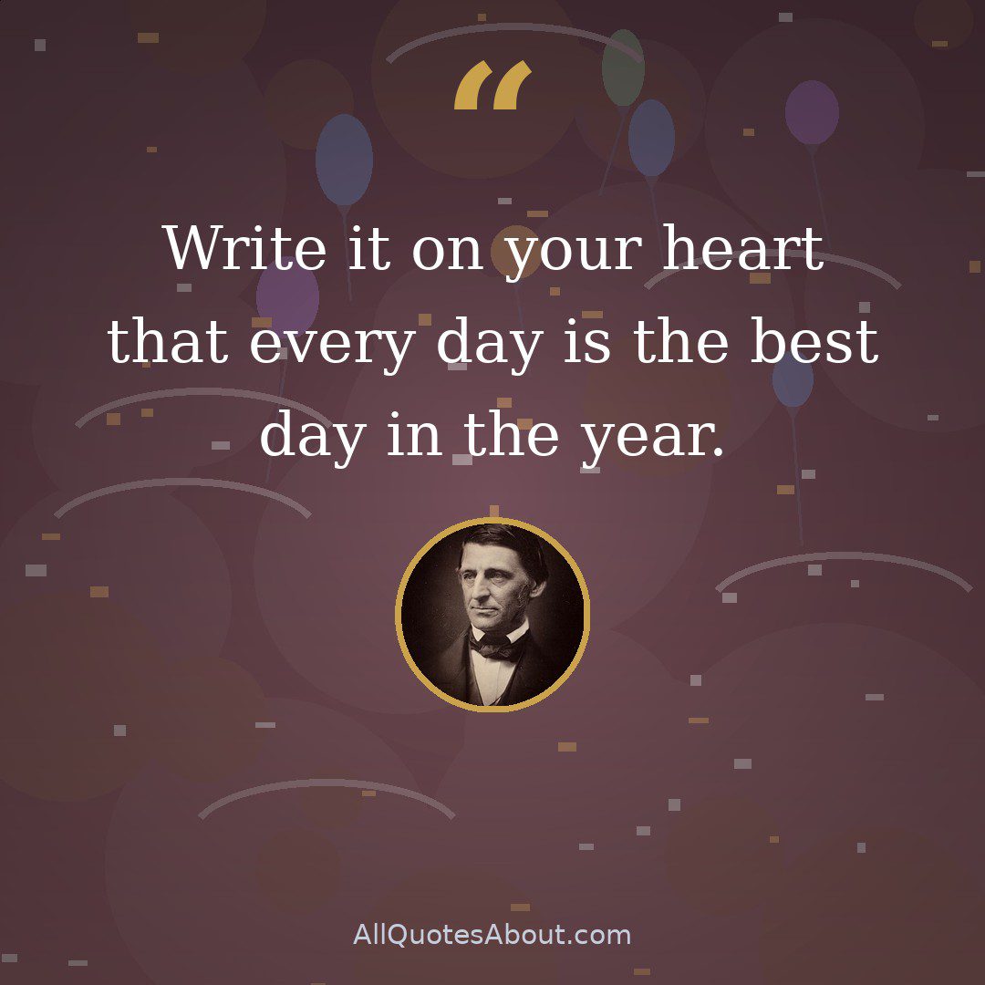 Write it on your heart that every day is the best day in the year. quote card